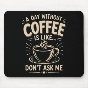 Mousepad Um dia sem café é como não me pergunte