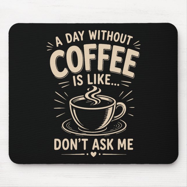 Mousepad Um dia sem café é como não me pergunte (Frente)