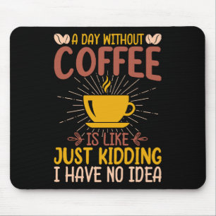 Mousepad Um Dia Sem Café É Só Brincadeira
