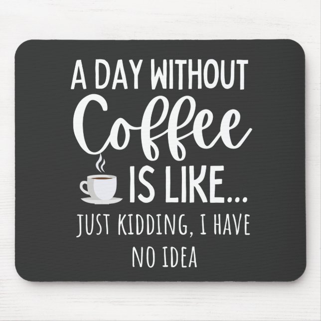 Mousepad Um Dia Sem Café Engraçado Presente No Café (Frente)