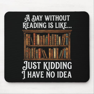 Mousepad Um dia sem ler é como um amante de livros engraçad