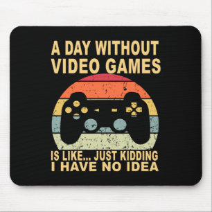 Mousepad Um Dia Sem Videos games É Jogador