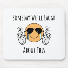 Mousepad Um Dia Vamos Rir Disso