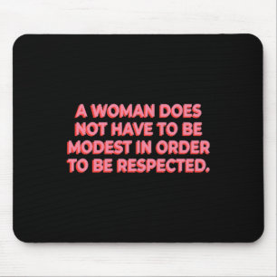 Mousepad Uma Mulher Não Precisa Ser Modesta Para Ser Respei