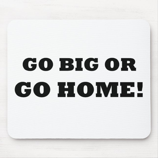 Mousepad Vá grande ou vá em casa! (Frente)