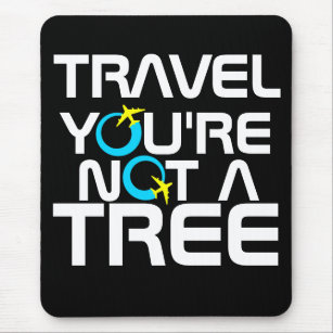 Mousepad Viagem, você não é uma árvore