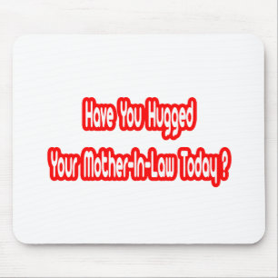 Mousepad Você Abraçou Sua Mãe-Em-Lei Hoje?