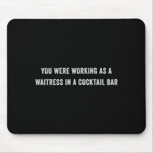 Mousepad Você estava trabalhando como garçonete em um bar d
