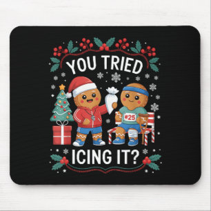 Mousepad Você já tentou passar glacê nele Funny Gingerbread