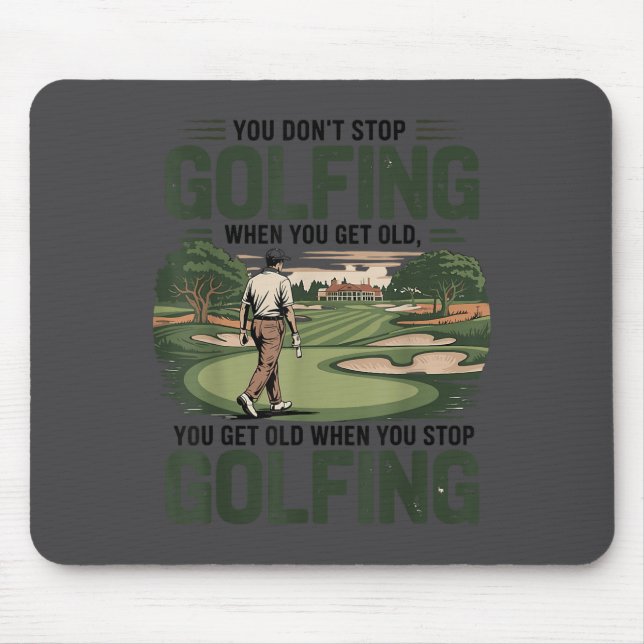 Mousepad Você Não Para de Jogar Golfe Quando Fica Velho Mot (Frente)