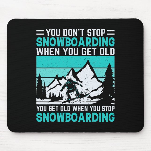 Mousepad Você não pára de Snowboard quando você fica velho  (Frente)