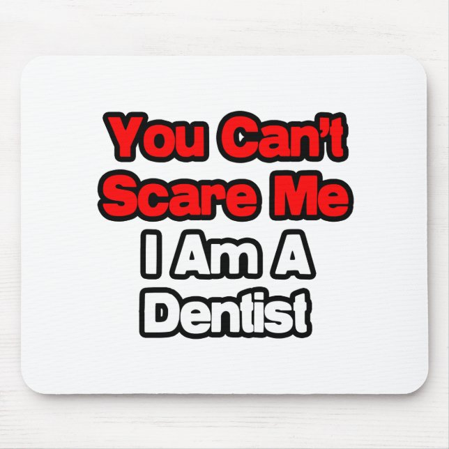 Mousepad Você não pode me assustar... Dentista (Frente)