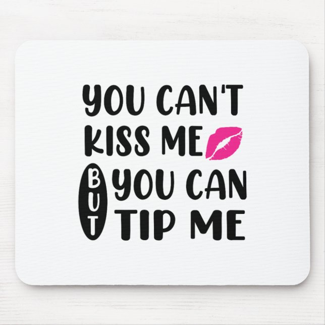 Mousepad Você Não Pode Me Beijar Mas Pode Me Dar Gorjeta  (Frente)