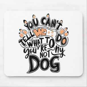 Mousepad Você não pode me dizer o que fazer você não é meu