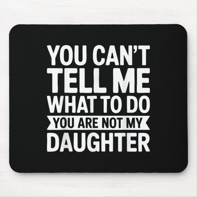 Mousepad Você Não Pode Me Dizer O Que Fazer Você Não É Minh (Frente)