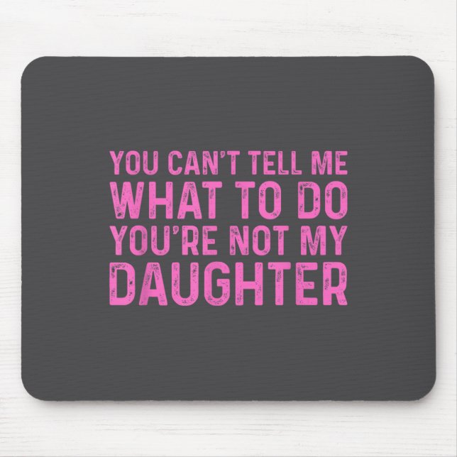 Mousepad Você Não Pode Me Dizer O Que Fazer Você Não É Minh (Frente)
