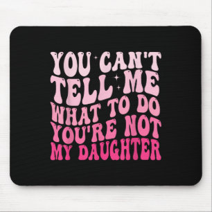 Mousepad Você Não Pode Me Dizer O Que Fazer Você Não É Minh