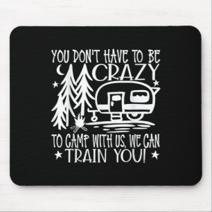Mousepad Você Não Precisa Ser Louco Para Acampar Conosco