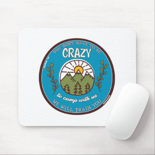 Mousepad Você não precisa ser louco para acampar conosco