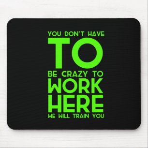 Mousepad Você não precisa ser louco para trabalhar aqui p