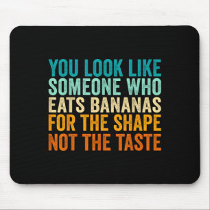 Mousepad Você Parece Alguém Que Come Bananas Pelo Chá
