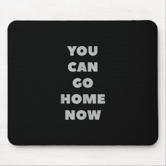 Mousepad Você Pode Ir Para Casa Agora Engraçado Trabalho De