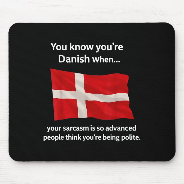 Mousepad Você sabe que é dinamarquês quando seu sarcasmo é  (Frente)
