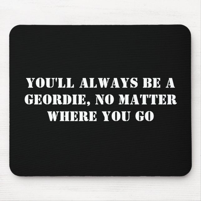 Mousepad Você será sempre um Geordie, não importa onde você (Frente)