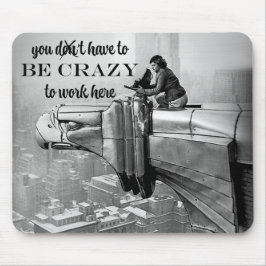 Mousepad Você tem que ser louca para trabalhar aqui Margare