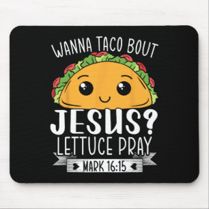 Mousepad Wanna Taco Bout Jesus Lettuce Reze Mark 1615 Cinco
