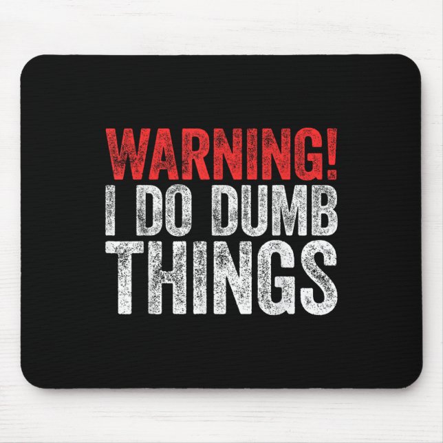 Mousepad Warning I Do Dumb Things Sarcastic Shirt  (Frente)