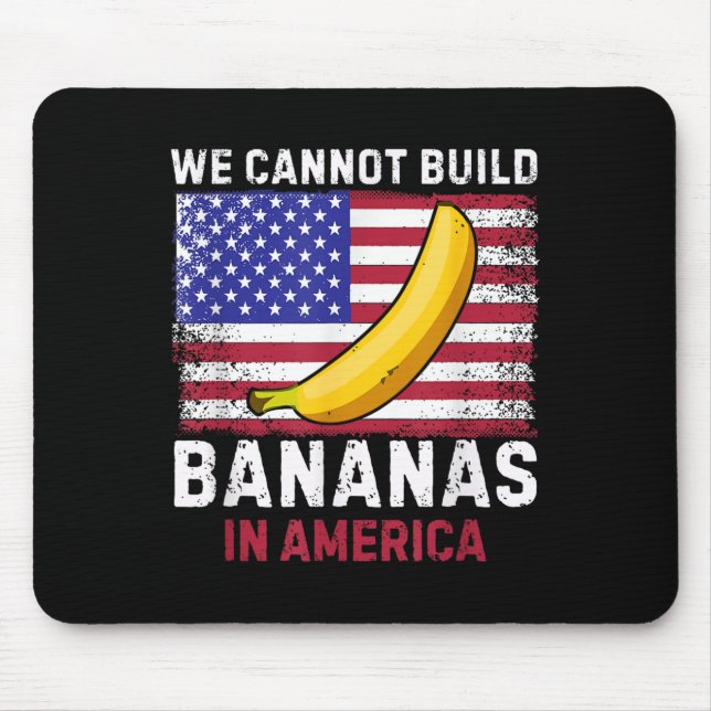 Mousepad We Cannot Build Bananas In America - Funny  (Frente)