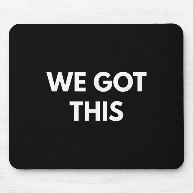 Mousepad We Got This - Motivational Shirts  (Frente)