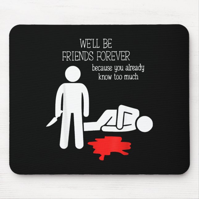 Mousepad We'll Be Friends Forever Because You Already Know  (Frente)