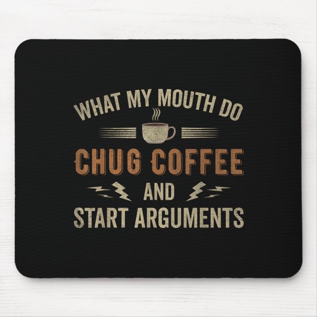 Mousepad What My Mouth Do Chug Coffee And Start Arguments  (Frente)