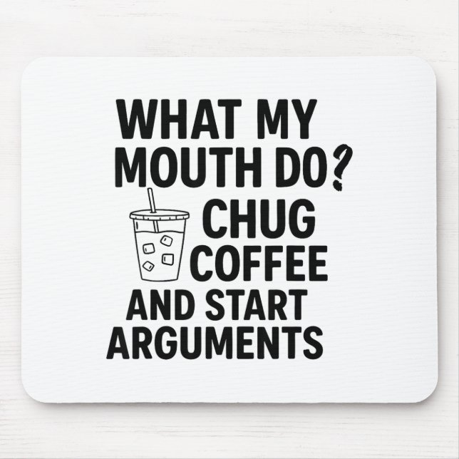 Mousepad What My Mouth Do Chug Coffee And Start Arguments F (Frente)