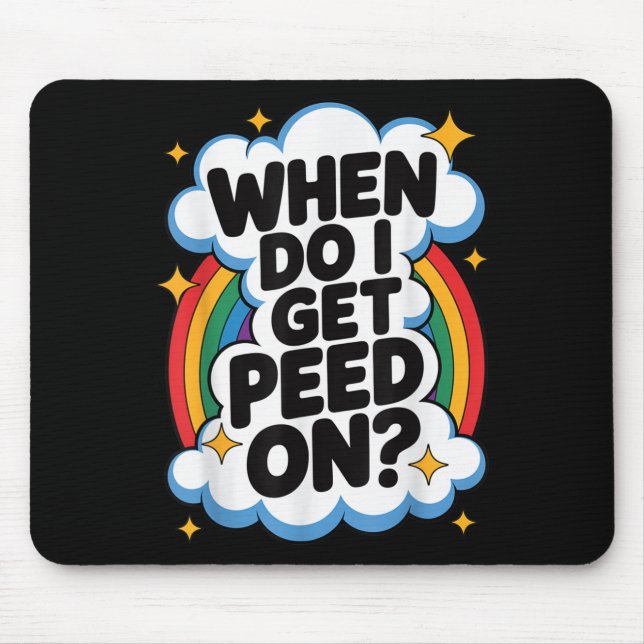 Mousepad When Do I Get Peed On Funny Sarcastic Inappropriat (Frente)