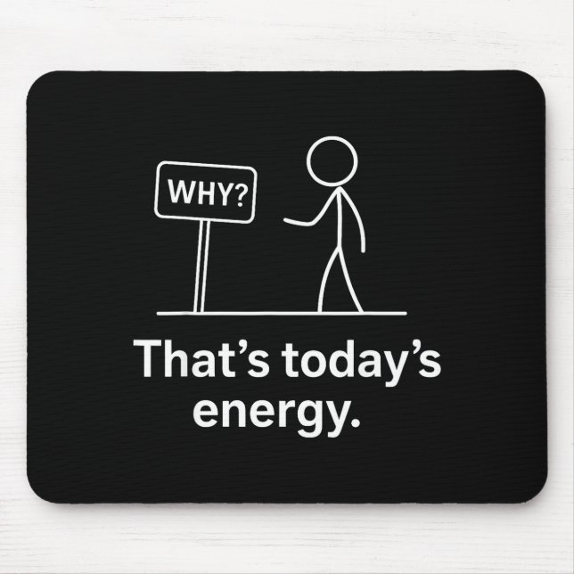 Mousepad Why_ – That’s Today’s Energy Sarcastic Meme  (Frente)