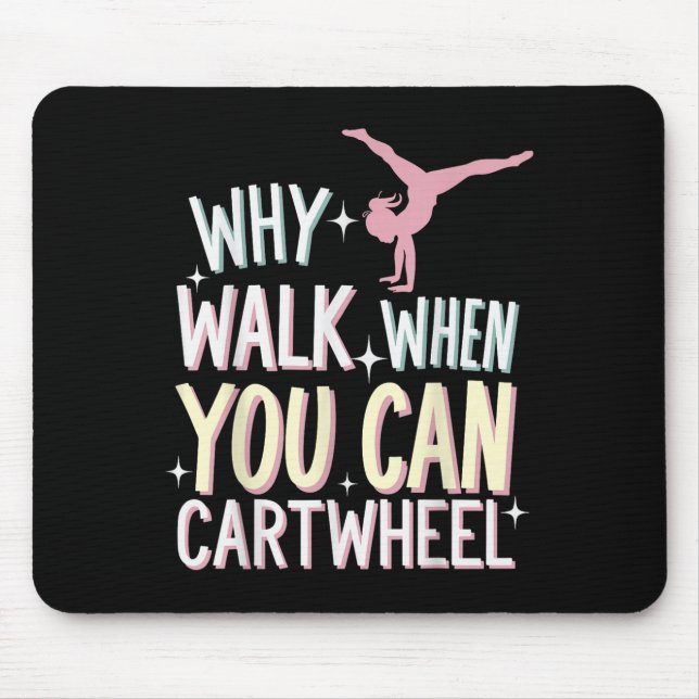 Mousepad Why Walk When You Can Cartwheel  (Frente)