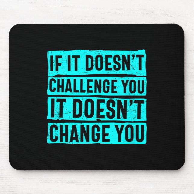 Mousepad Womens If It Doesn't Challenge You Doesn't Change  (Frente)