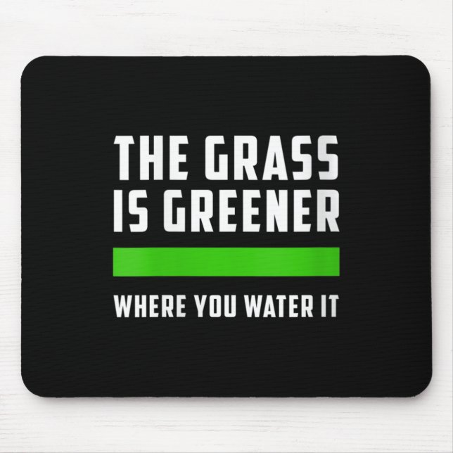 Mousepad Womens The Gr Is Greener Where You Water It, Motiv (Frente)