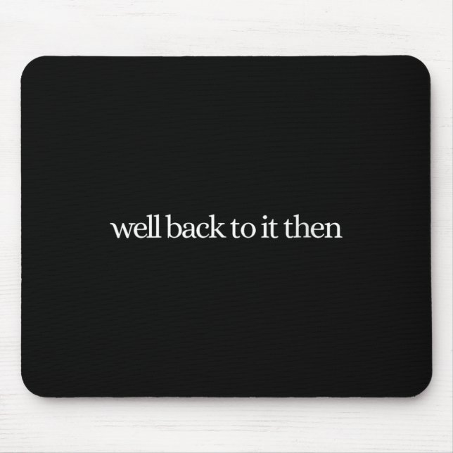 Mousepad Womens Well Back To It Then Chit Funny Motivationa (Frente)