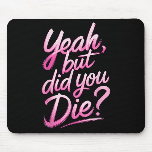 Mousepad Yeah But Did You Die_ Gym Fitness Motivation  (Frente)