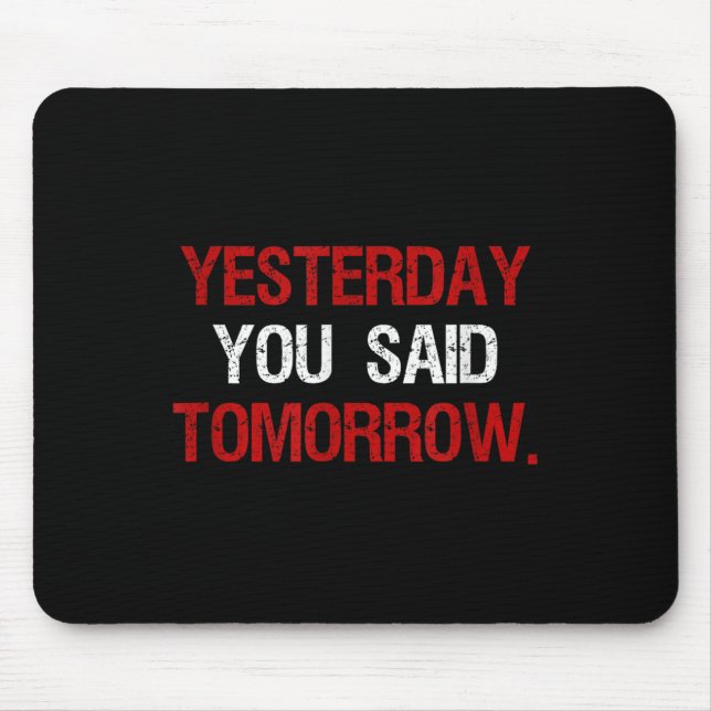 Mousepad Yesterday You Said Tomorrow Motivation Quote Hard  (Frente)