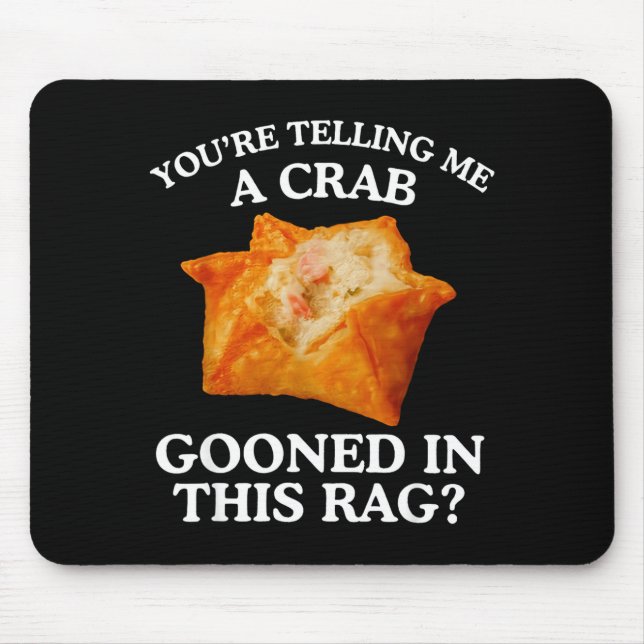 Mousepad You Are Telling Me A Crab Gooned In This Rag  (Frente)