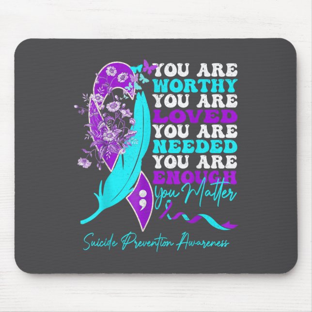 Mousepad You Are Worthy Loved Needed Enough Suicide Prevent (Frente)