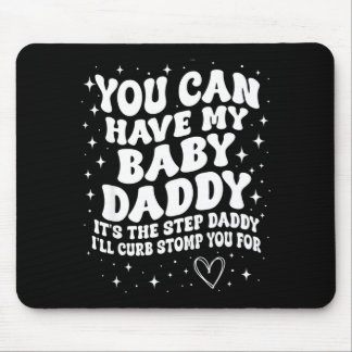 Mousepad You Can Have My Baby Daddy It's The Step Daddy I'l