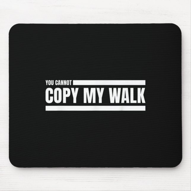 Mousepad You Cannot Copy My Walk Motivational Graphic  (Frente)