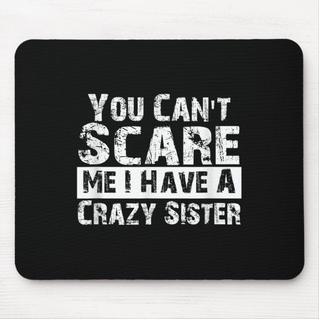 Mousepad You Can't E Me I Have A Crazy Sister Funny  (Frente)