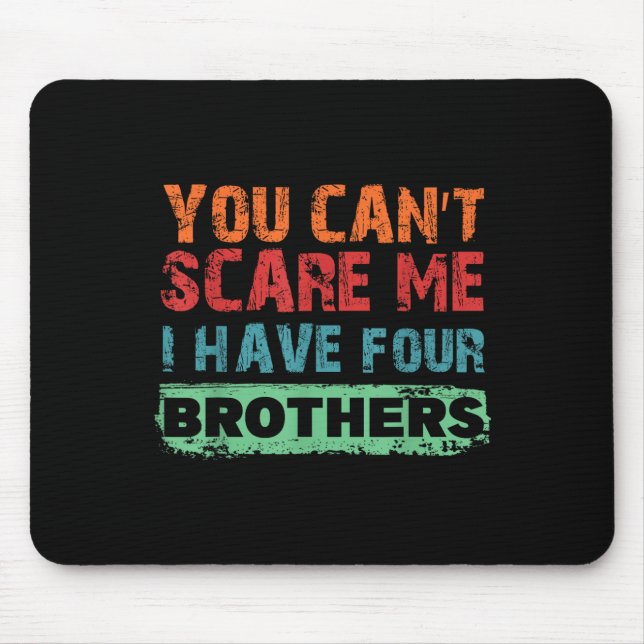 Mousepad You Can't E Me I Have Four Brothers  (Frente)